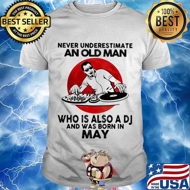 Never Underestimate An Old Man Who Is Also A Dj And Was Born In May Moon Blood Shirt