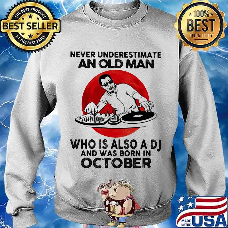 Never Underestimate An Old Man Who Is Also A Dj And Was Born In October Moon Blood Shirt Sweater