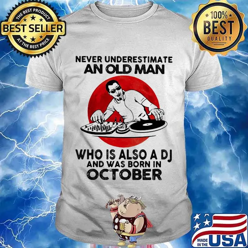Never Underestimate An Old Man Who Is Also A Dj And Was Born In October Moon Blood Shirt