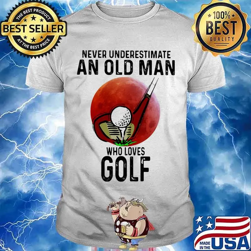 Never Underestimate An Old Man Who Loves Golf Moon Blood Shirt