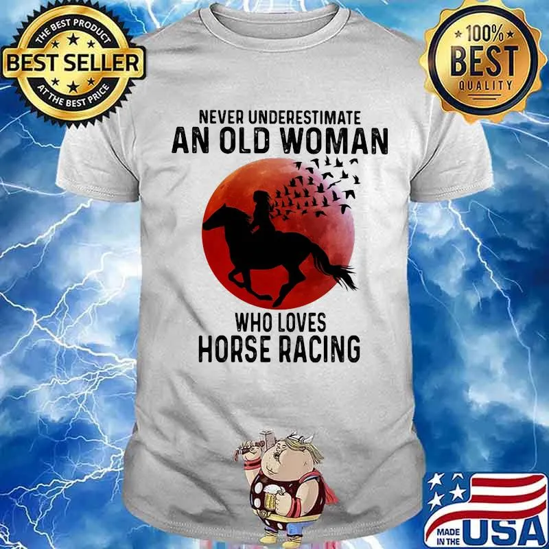 Never Underestimate An Old Man Who Loves Horse Racing The Moon Shirt
