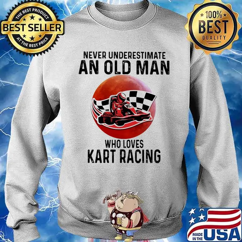 Never Underestimate An Old Man Who Loves Kart Racing The Moon Shirt Sweater