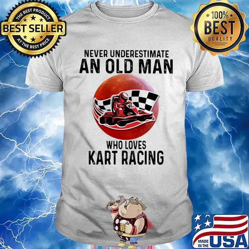 Never Underestimate An Old Man Who Loves Kart Racing The Moon Shirt
