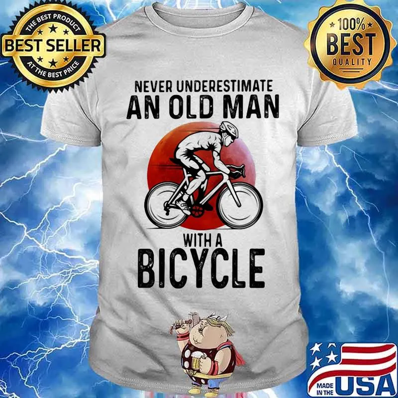 Never Underestimate An Old Man With A Bicycle Shirt