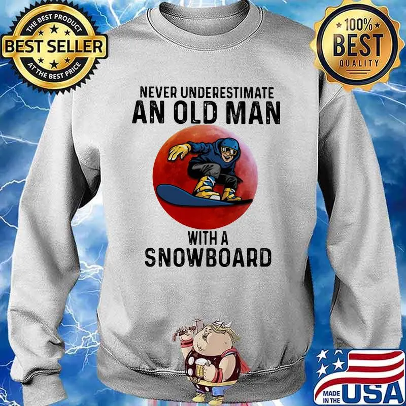 Never Underestimate An Old Man With A Snowboard The Moon Shirt Sweater