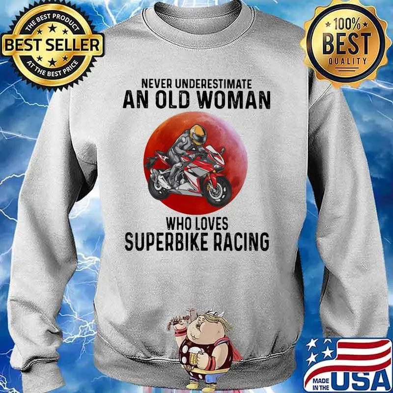 Never Underestimate An Old Woman Who Loves Superbike Racing The Moon Shirt Sweater