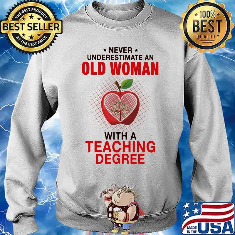 Never Underestimate An Old Woman With A Teaching Degree Apple Shirt Sweater