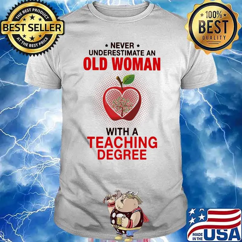Never Underestimate An Old Woman With A Teaching Degree Apple Shirt