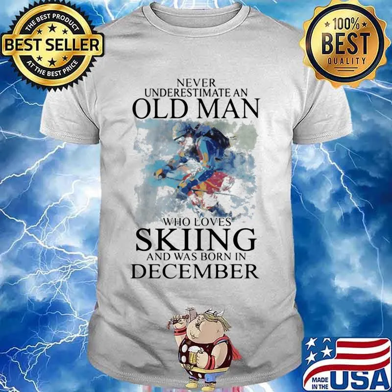 Never Understimate An Old Man Who Loves Skiing And Was Born In December Shirt