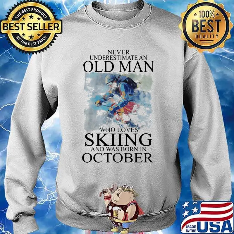 Never Understimate An Old Man Who Loves Skiing And Was Born In October Shirt Sweater