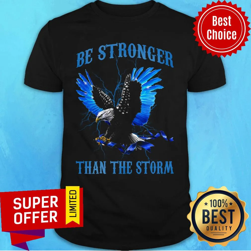 Nice Be Stronger Than The Storm Shirt