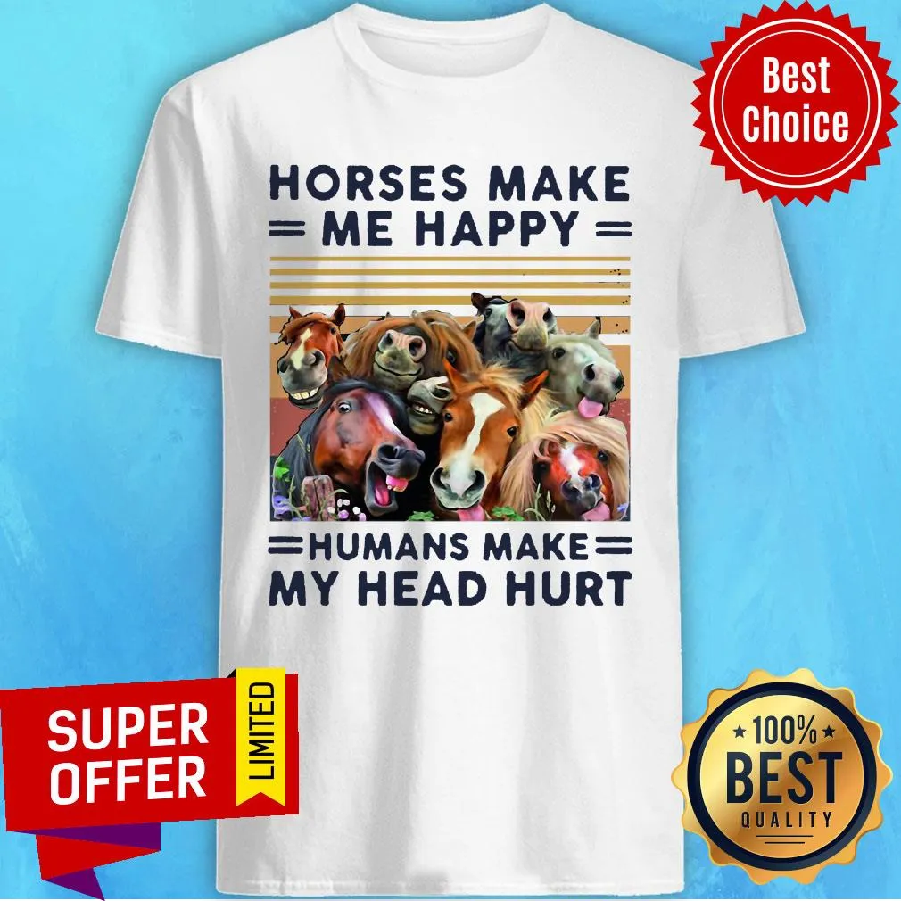 Nice Horses Make Me Happy Humans Make My Head Hurt Shirt
