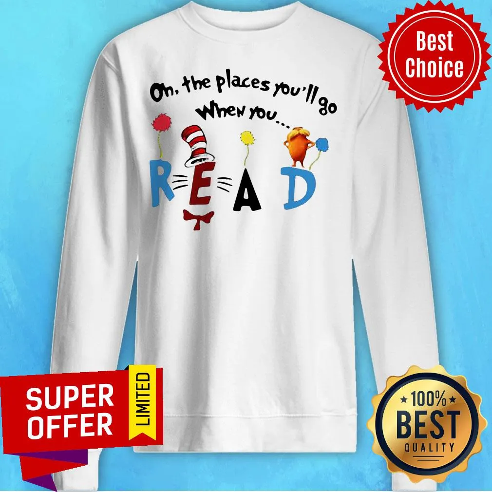 Nice Oh The Places Youll Go When You Read Shirt - Image 3