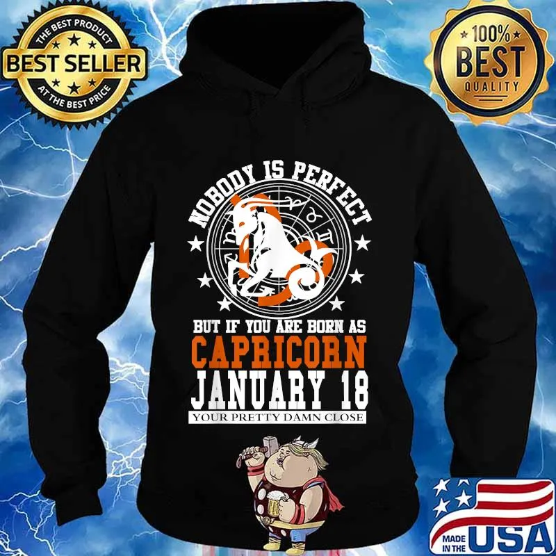 Nobody Is Perfect But It You Are Born As Capricorn January 18 Zodiac Astrology Star Horoscope Shirt Hoodie