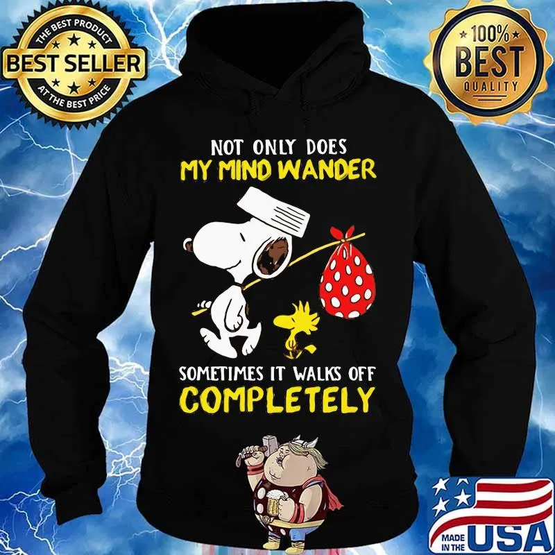Not Only Does My Mind Wander Sometimes It Walks Off Completely Snoopy And Woodstock Shirt Hoodie