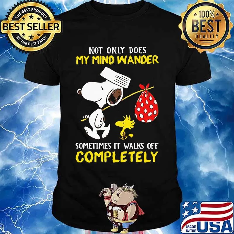 Not Only Does My Mind Wander Sometimes It Walks Off Completely Snoopy And Woodstock Shirt