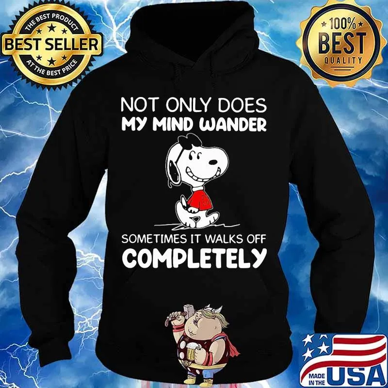 Not Only Does My Mind Wander Sometimes It Walks Off Completely Snoopy Shirt Hoodie