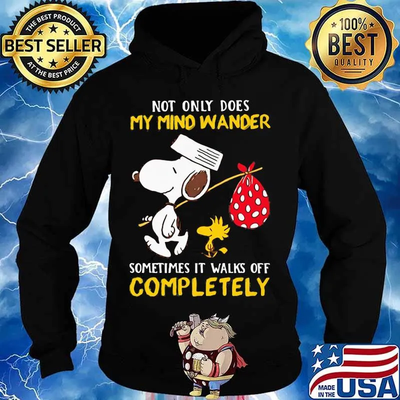 Not Only Does My Mind Wander Sometimes It Walks Off Completely Snoopy Shirt Hoodie