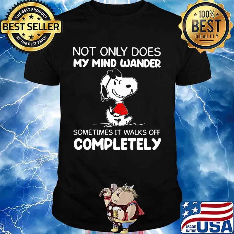 Not Only Does My Mind Wander Sometimes It Walks Off Completely Snoopy Shirt