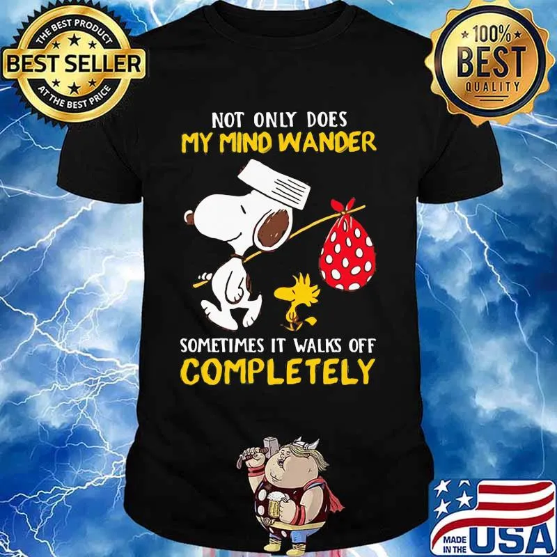Not Only Does My Mind Wander Sometimes It Walks Off Completely Snoopy Shirt
