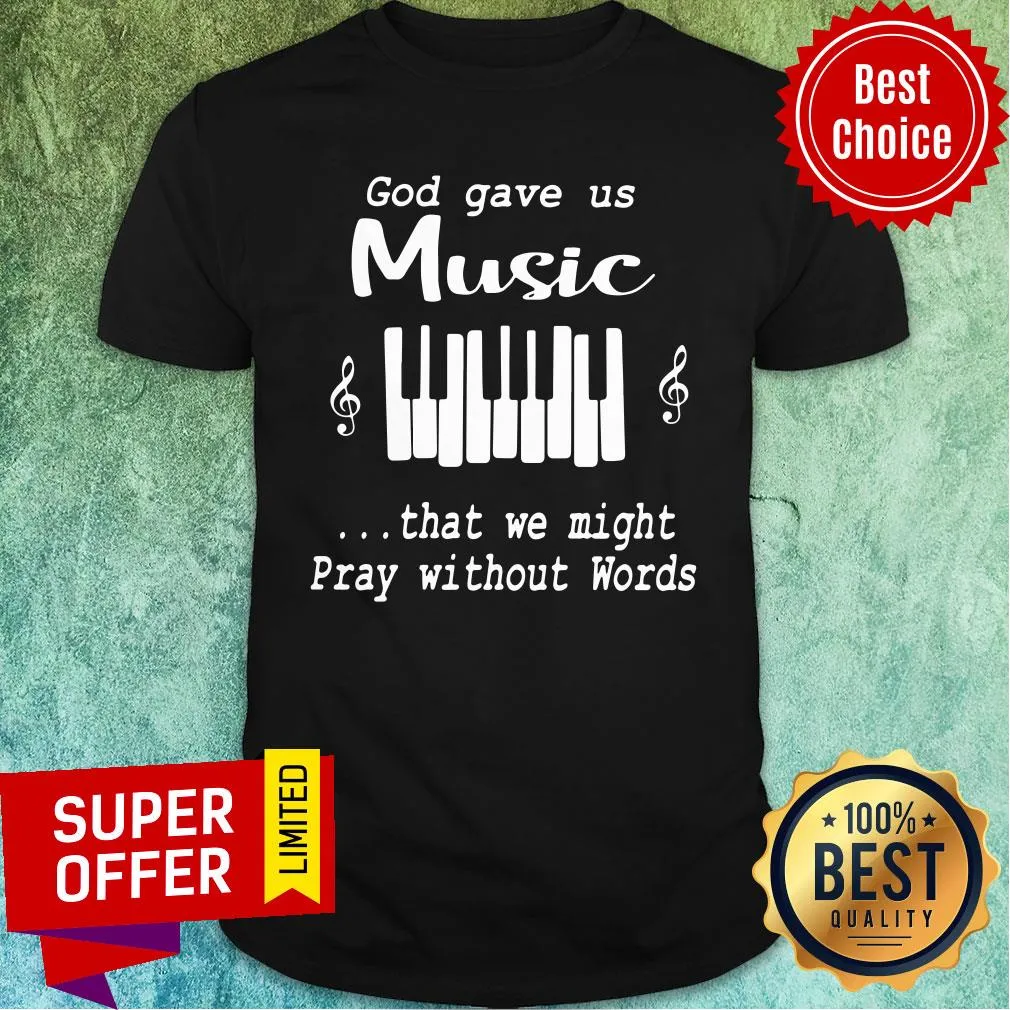 Official God gave us Music That We Might Pray Without Words Shirt