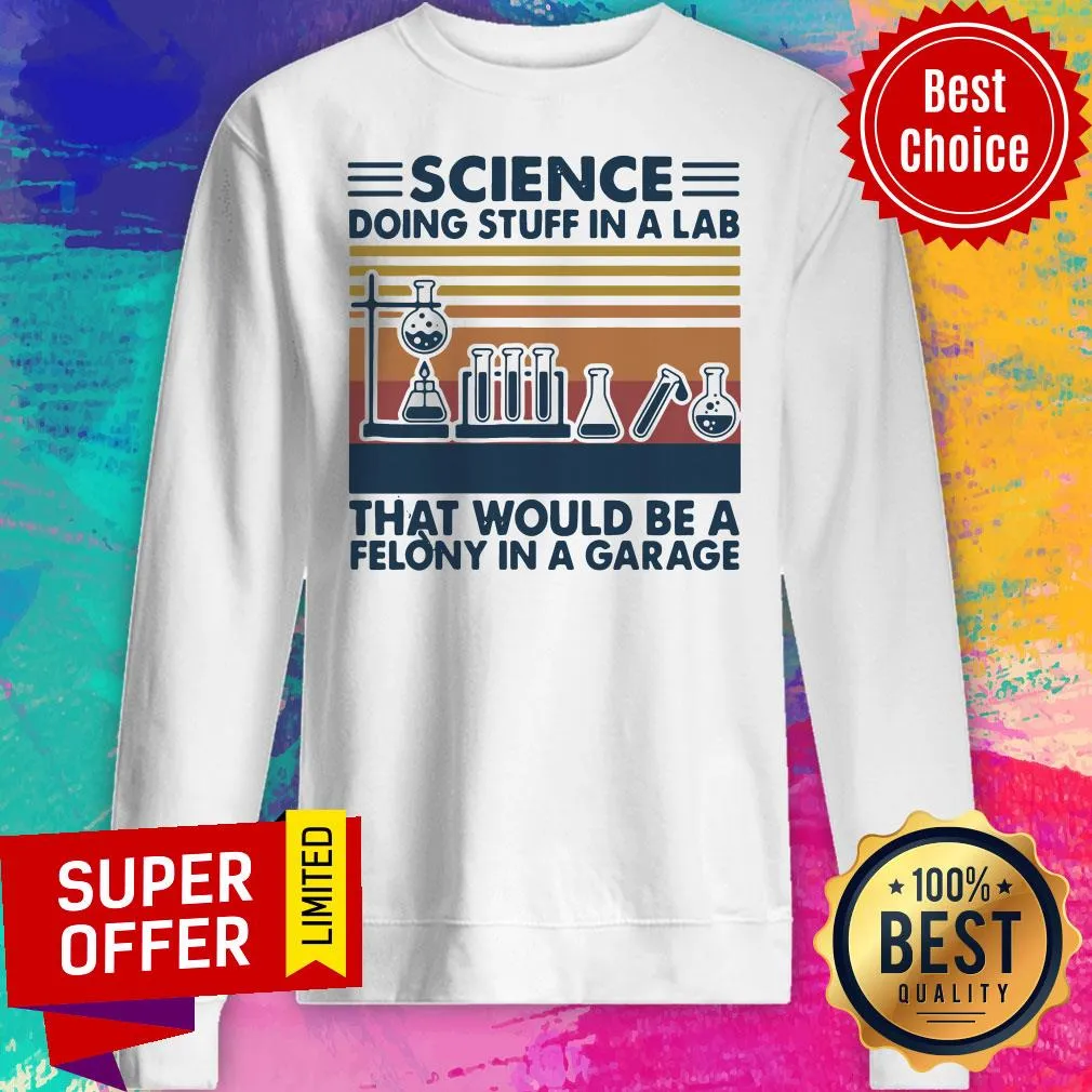 Official Science Doing Stuff In A Lab That Would Be A Felony In A Garage Vintage Shirt - Image 2