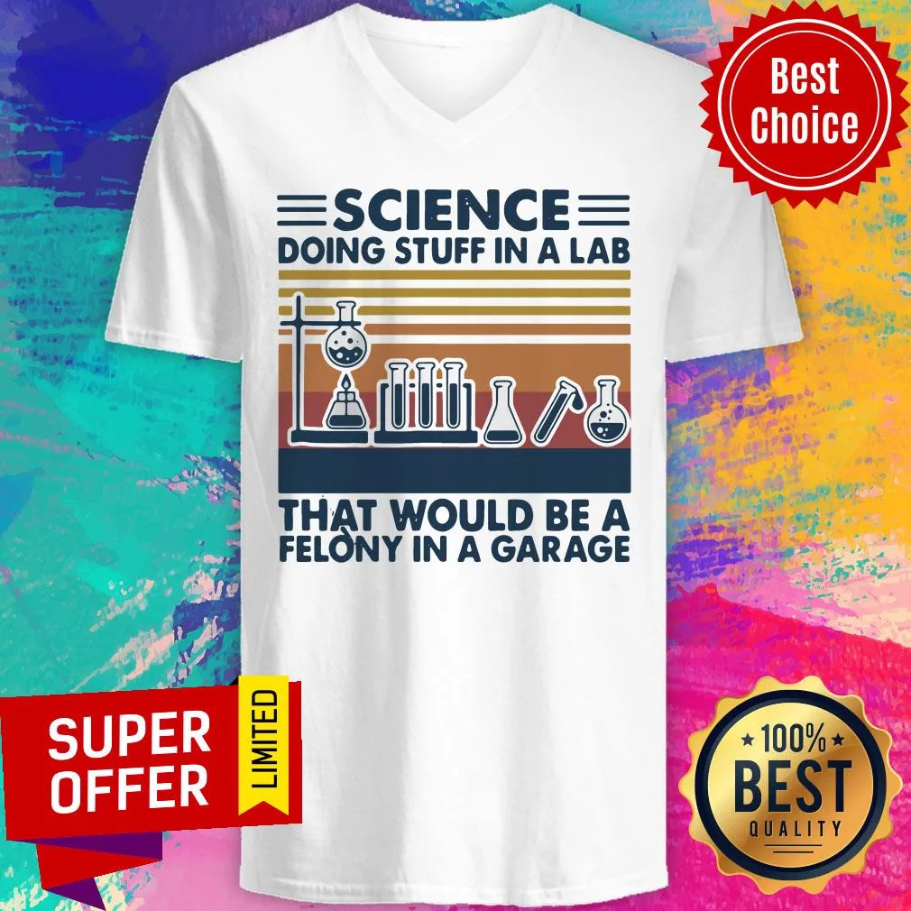 Official Science Doing Stuff In A Lab That Would Be A Felony In A Garage Vintage Shirt - Image 4
