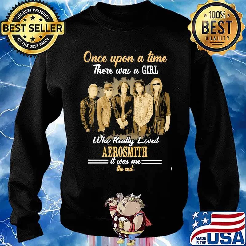 Once Upon A Time There Was A Girl Who Really Loved Aerosmith It Was Me The End Shirt Sweater