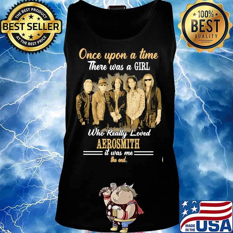 Once Upon A Time There Was A Girl Who Really Loved Aerosmith It Was Me The End Shirt Tank top