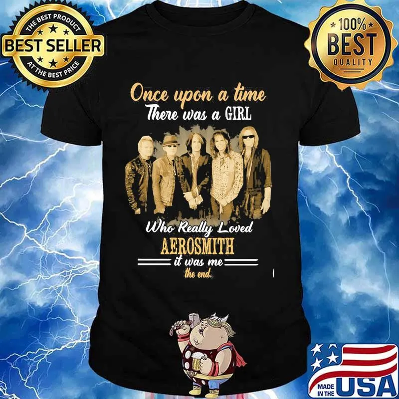 Once Upon A Time There Was A Girl Who Really Loved Aerosmith It Was Me The End Shirt