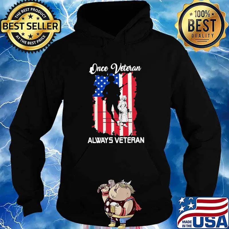 Once Veteran Always Veteran American Flag Shirt Hoodie