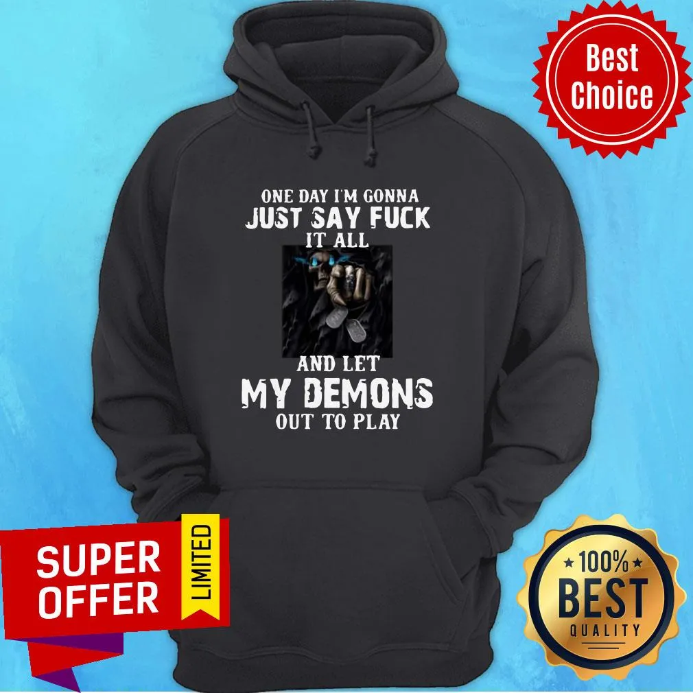 One Day Im Gonna Just Say Fuck It All And Let My Demons Out To Play Shirt - Image 5