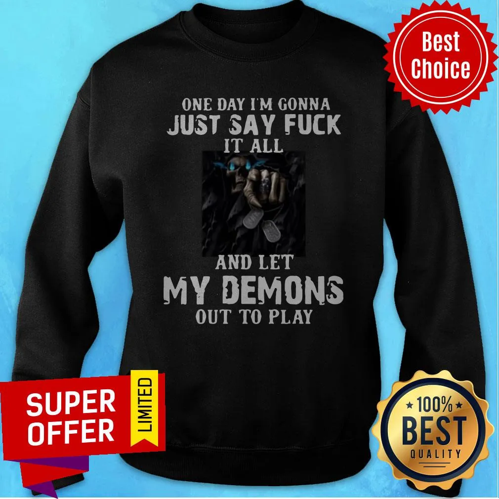 One Day Im Gonna Just Say Fuck It All And Let My Demons Out To Play Shirt - Image 2