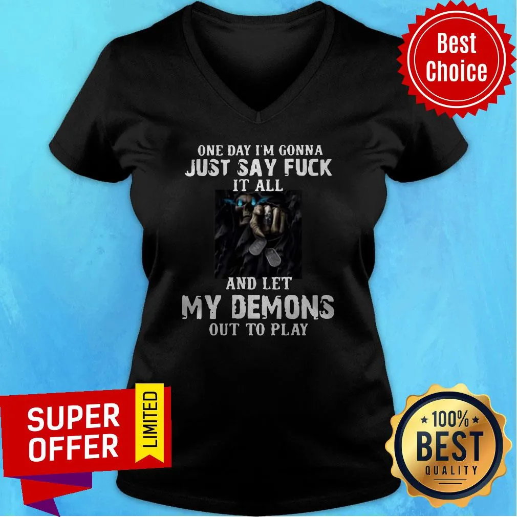 One Day Im Gonna Just Say Fuck It All And Let My Demons Out To Play Shirt - Image 3