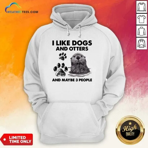 Original I Like Dogs And Otters And Maybe 3 People Shirt - Image 5