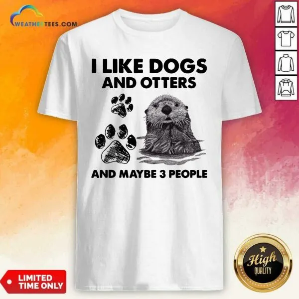 Original I Like Dogs And Otters And Maybe 3 People Shirt