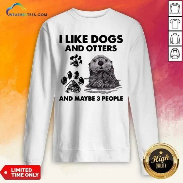 Original I Like Dogs And Otters And Maybe 3 People Shirt - Image 4