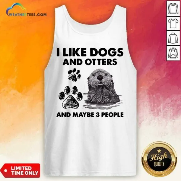 Original I Like Dogs And Otters And Maybe 3 People Shirt - Image 3