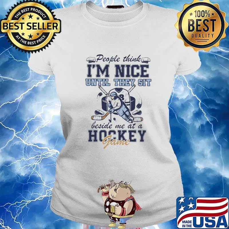 People Think I'm Nice Until They Sit Beside Me At A Hockey Game Shirt Ladies tee