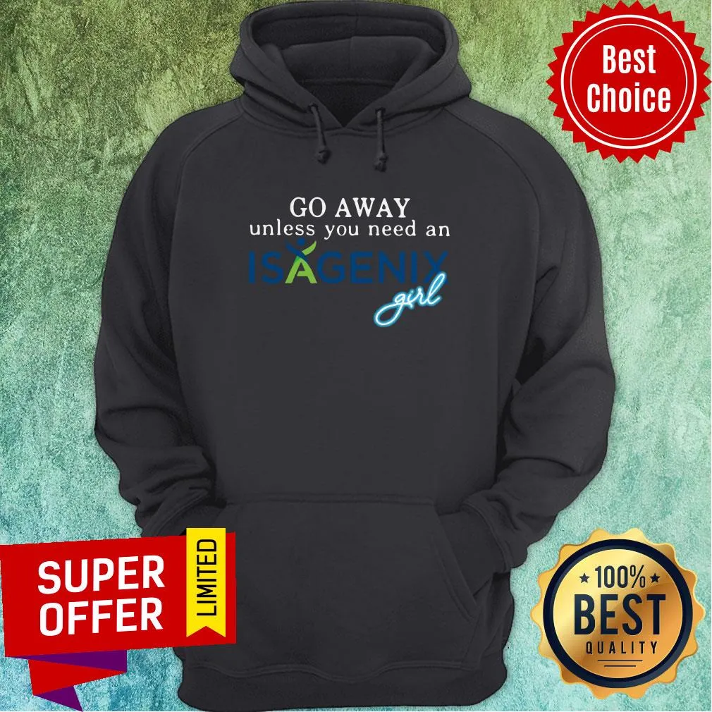 Premium Go Away Unless You Need An Isagenix Girl Shirt - Image 2