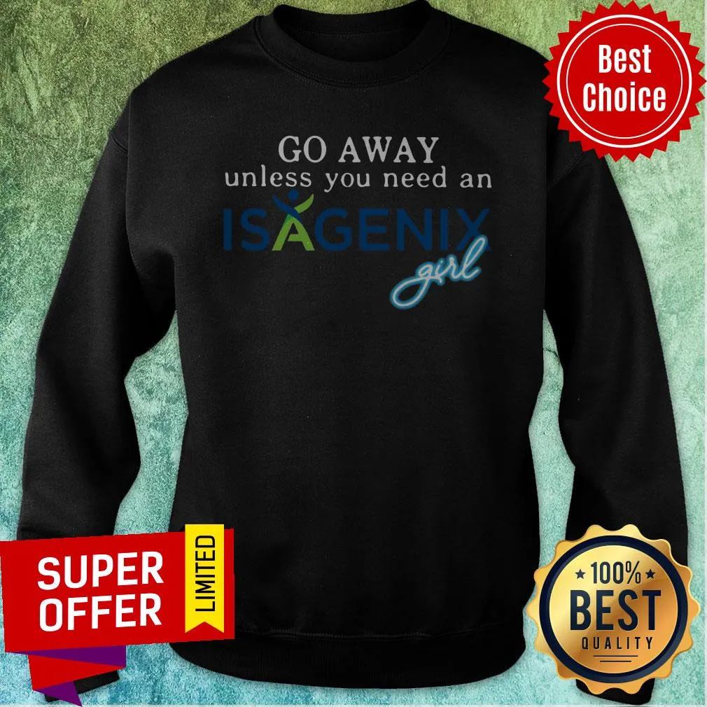 Premium Go Away Unless You Need An Isagenix Girl Shirt - Image 5
