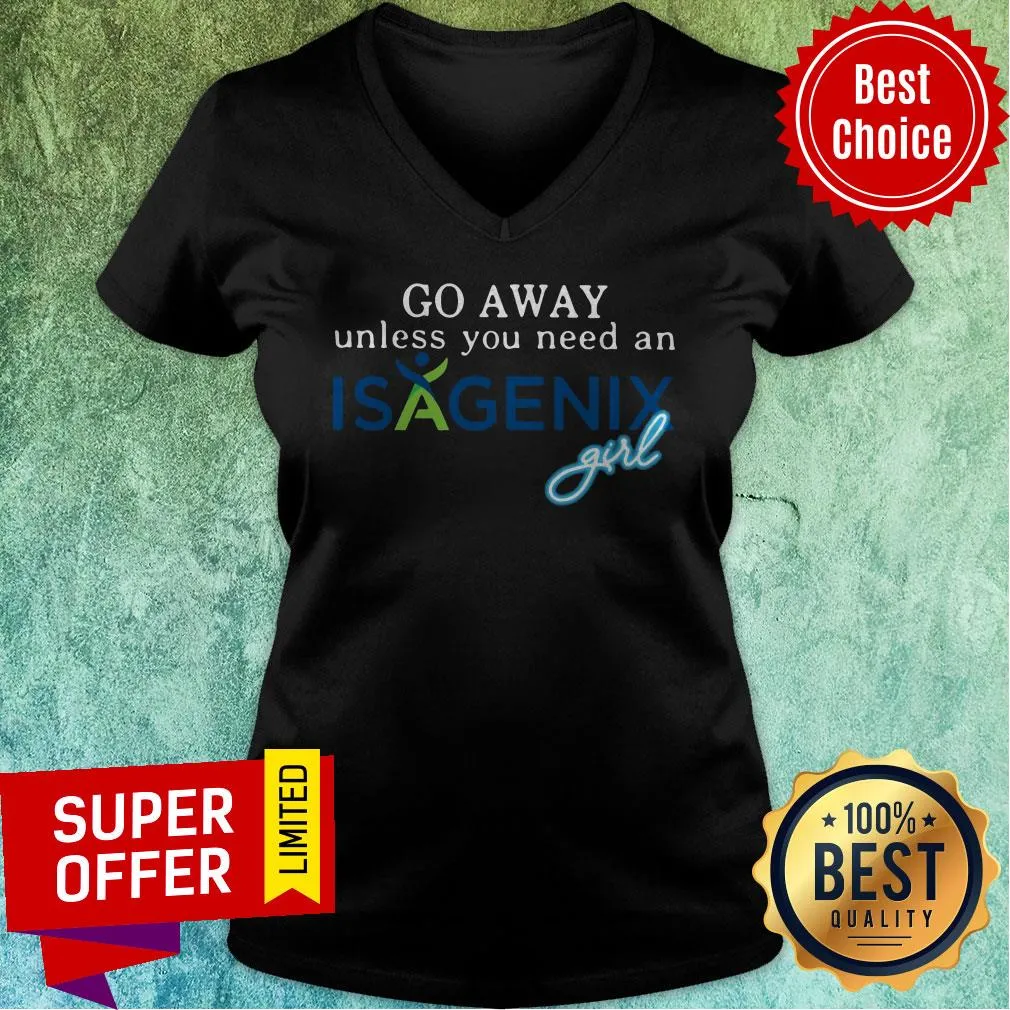 Premium Go Away Unless You Need An Isagenix Girl Shirt - Image 3