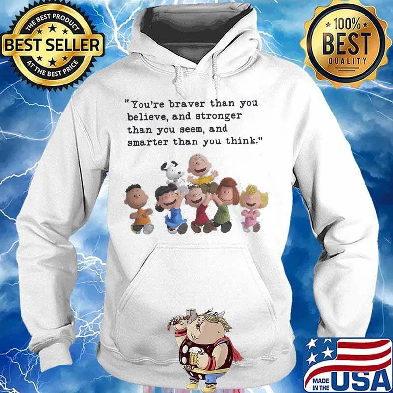 Quote Peanuts And Snoopy You Are Braver Than You Believe And Stronger Than You Seem And Smarter Than You Think Shirt Hoodie