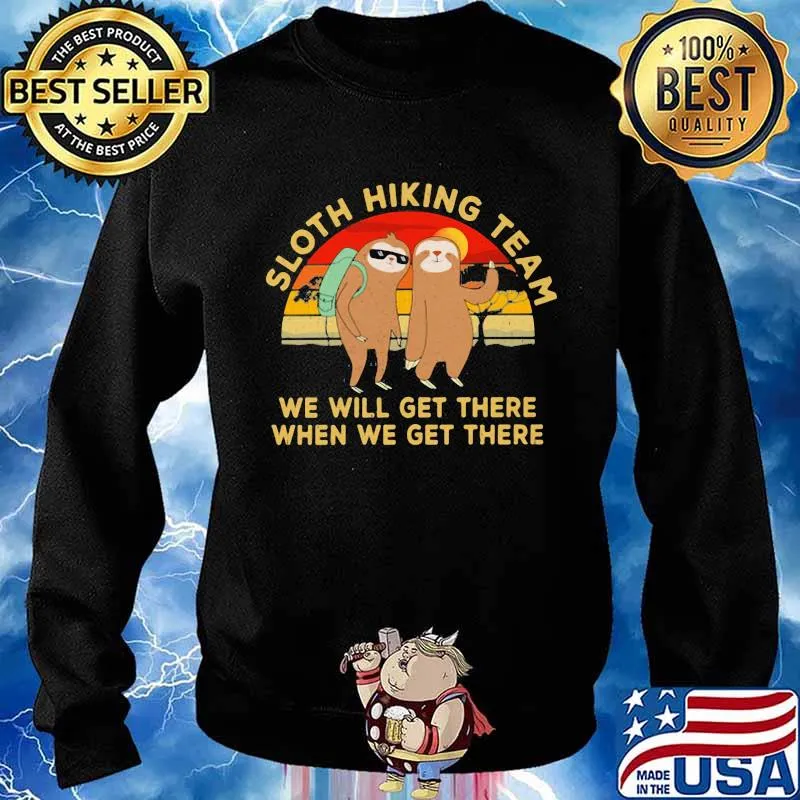 Sloth Hiking Team We Will Get There When We Get There Sunset Shirt Sweater