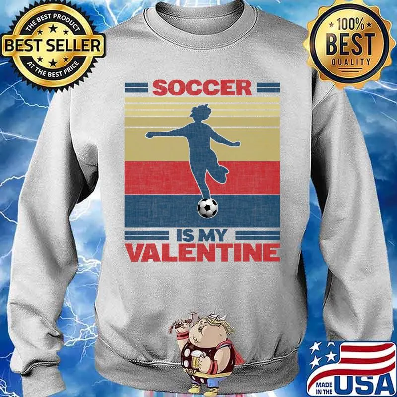 Soccer Is My Valentine Vintage Shirt Sweater