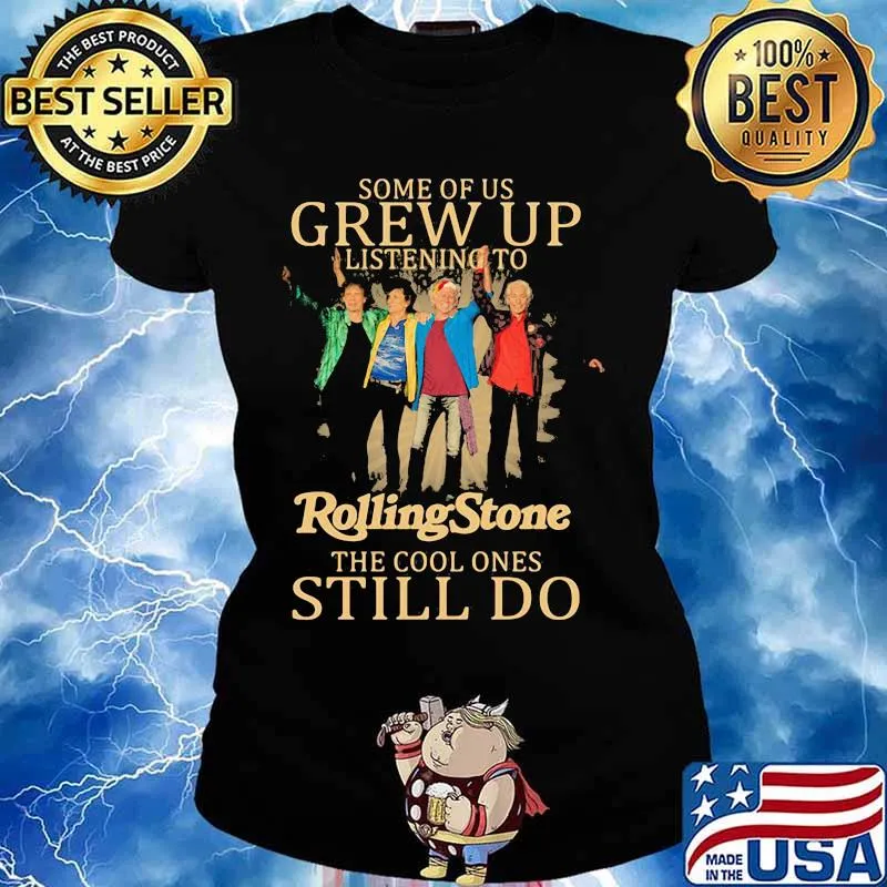 Some Of Us Grew Up Listening To Rolling Stone The Cool Ones Still Do Shirt Ladies tee