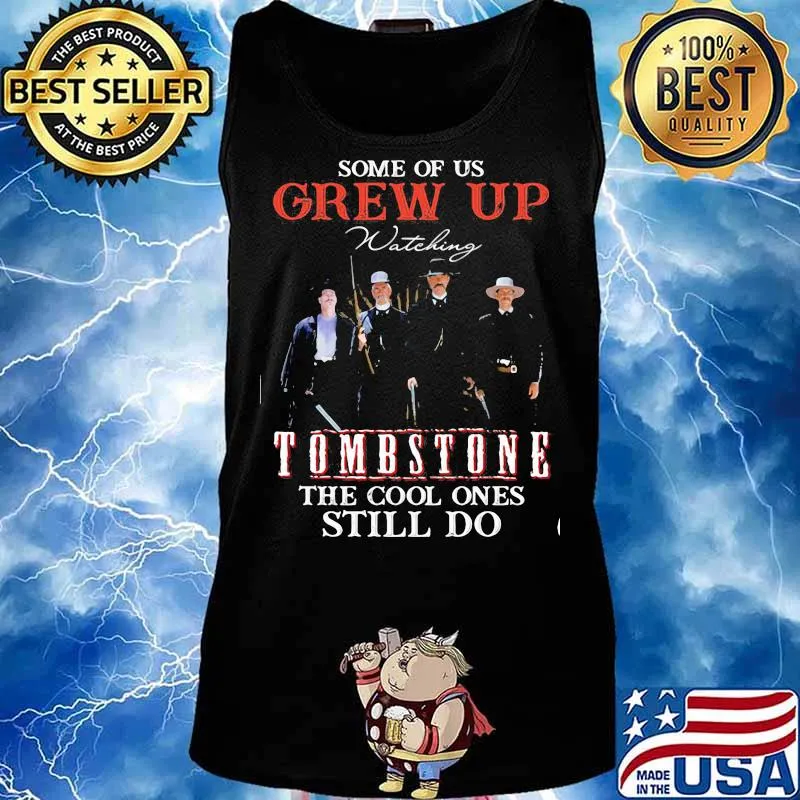 Some Of Us Grew Up Tombstone The Cool Ones Still Do Shirt Tank top
