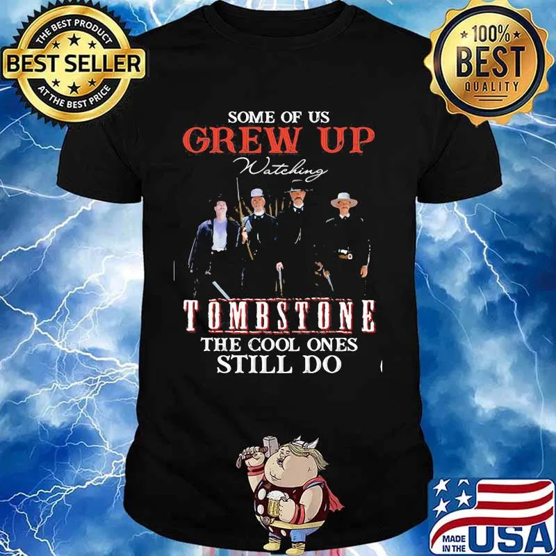 Some Of Us Grew Up Tombstone The Cool Ones Still Do Shirt