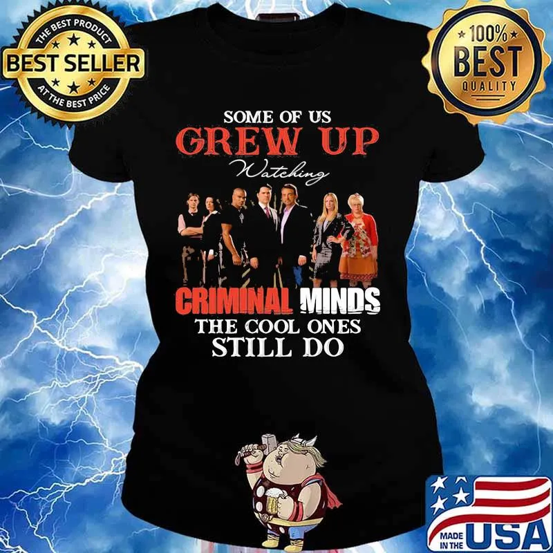 Some Of Us Grew Up Wateking Criminal Minds The Cools Ones Still Do Movies Shirt Ladies tee