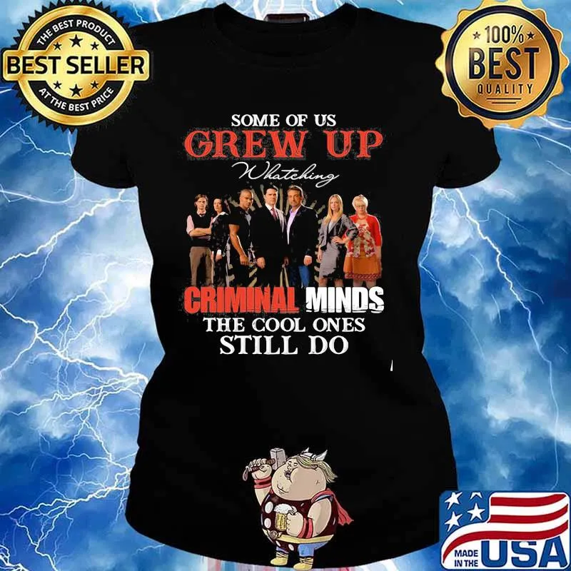 Some Of Us Grew Up Whateking Criminal Minds The Cool Ones Still Do Movies Shirt Ladies tee